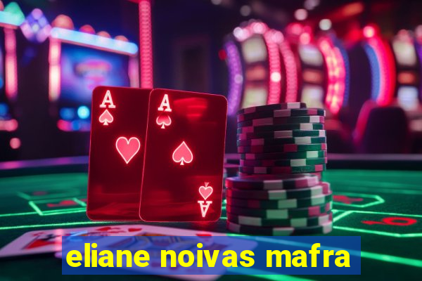 eliane noivas mafra